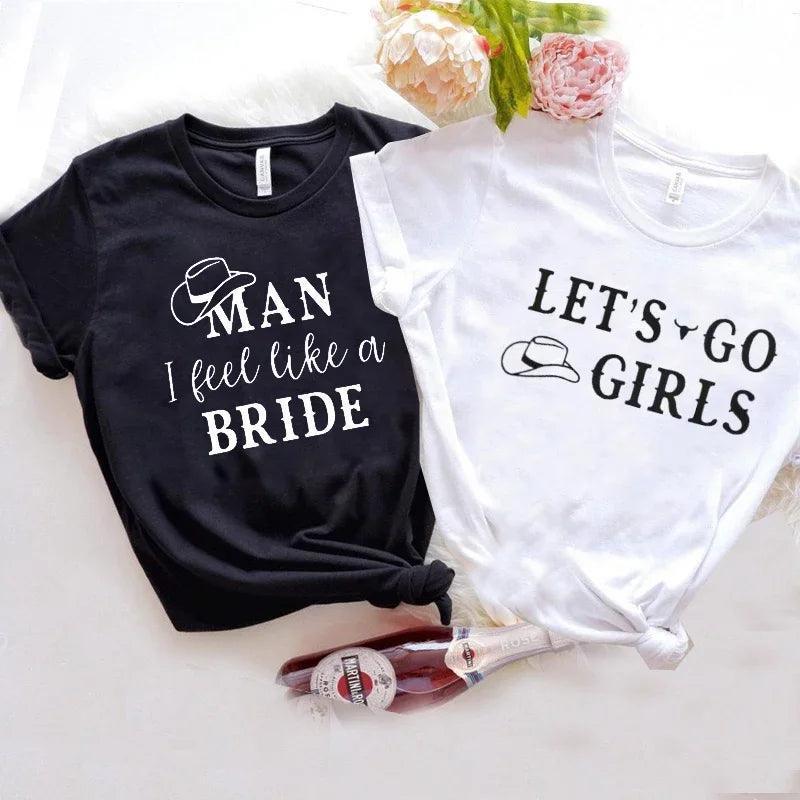 Lets Go Girls Man I Feel Like A Bride T-shirts Women Cotton Bachelorette Party T Shirt Bridesmaid Casual T-shirt Ladies Tops - basil boutique